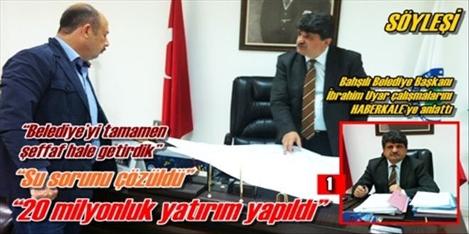 Bahşılı Belediye Başkanı İbrahim Uyar çalışmalarını HABERKALE´ye anlattı