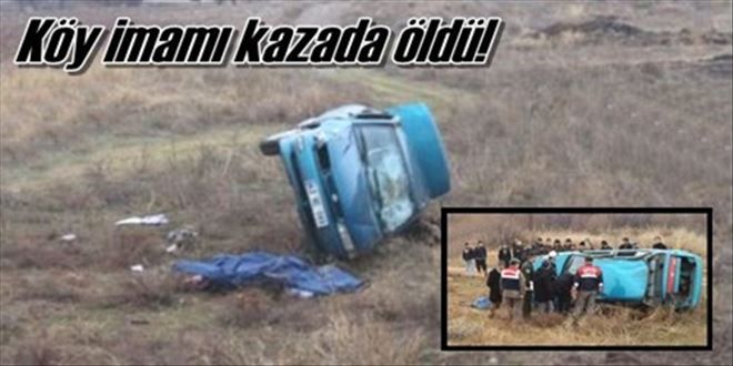 Köy imamı kazada öldü!