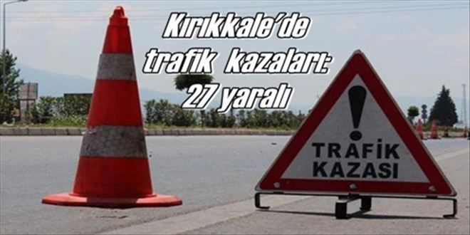 Kırıkkale´de trafik  kazaları: 27 yaralı