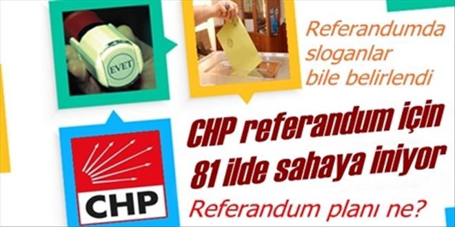 CHP referandum için 81 ilde sahaya iniyor