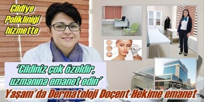 Yaşam Hastanesi´nin Dermatoloji Polikliniği Doç. Dr. Pınar Özuğuz´la sağlık hizmeti vermeye başlamış durumda
