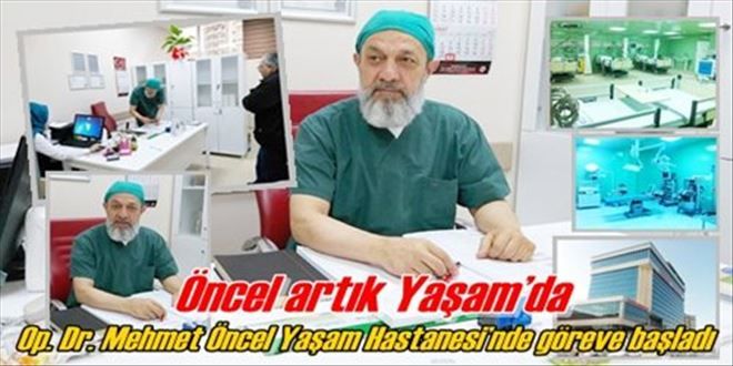 Op. Dr. Mehmet Öncel Yaşam Hastanesi´nde göreve başladı