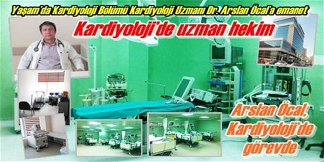 Yaşam´da Kardiyoloji Bölümü Kardiyoloji Uzmanı Dr. Arslan Öcal´a emanet