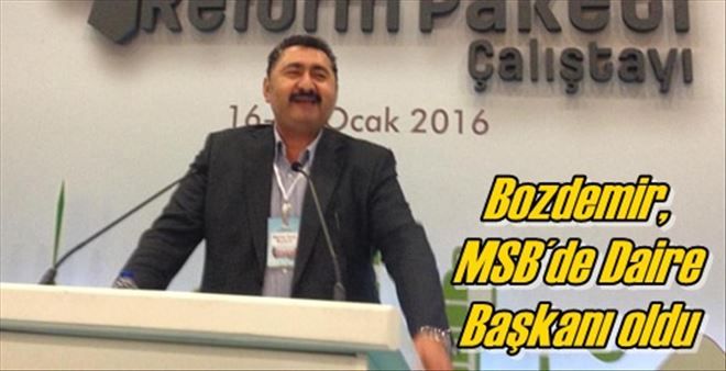 Bozdemir, MSB´de Daire Başkanı oldu