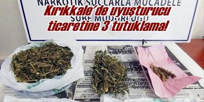 Kırıkkale´de uyuşturucu  ticaretine 3 tutuklama!