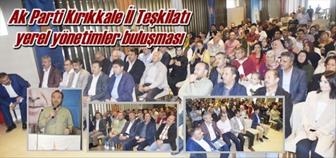  Ak Parti Kırıkkale İl Teşkilatı  yerel yönetimler buluşması