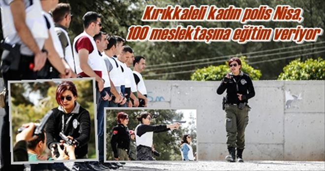 Kırıkkaleli kadın polis Nisa, 100 meslektaşına eğitim veriyor
