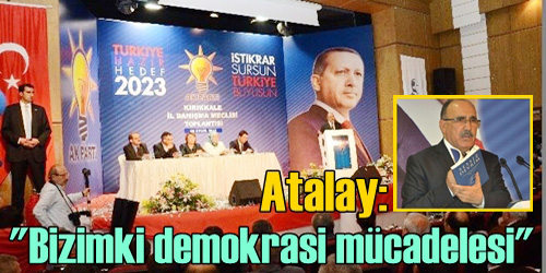 Atalay: Demokrasi Mücadelesi Veriyoruz!