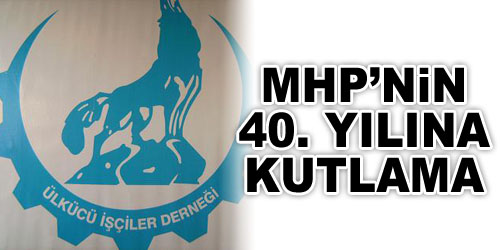 MHP`nin 40. Yılını Kutladılar