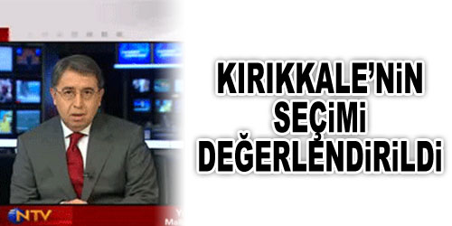 NTV Kırıkkale`yi Değrlendirdi
