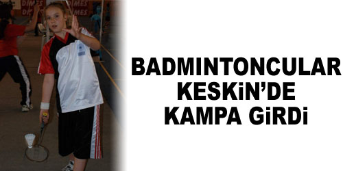 Keskin`de Badminton Kampı