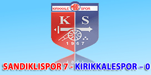 SANDIKLISPOR 7 - KIRIKKALESPOR  0