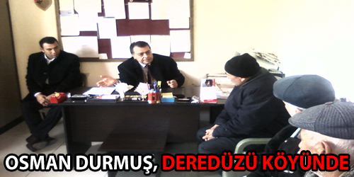 Osman DURMUŞ Deredüzü Köyünü Ziyaret Etti