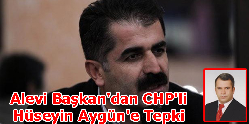Alevi Başkan`dan CHP`li Hüseyin Aygün`e Tepki  