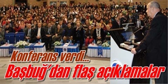 Başbuğ konferansa geldi