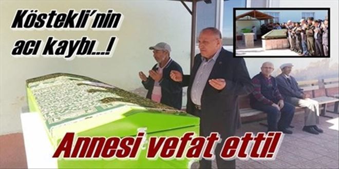 Köstekli´nin annesi vefat etti