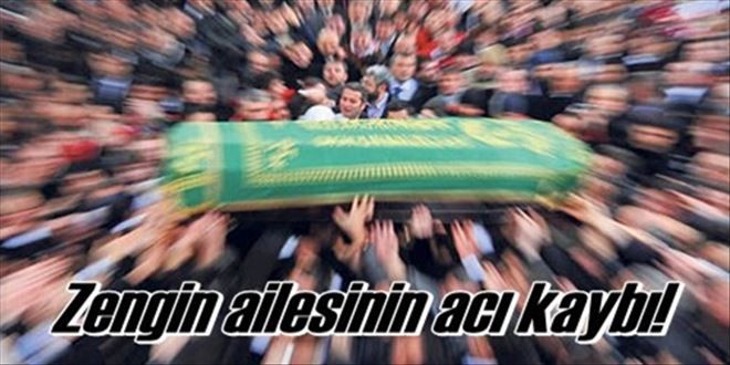 ZENGİN AİLESİNİN ACI GÜNÜ