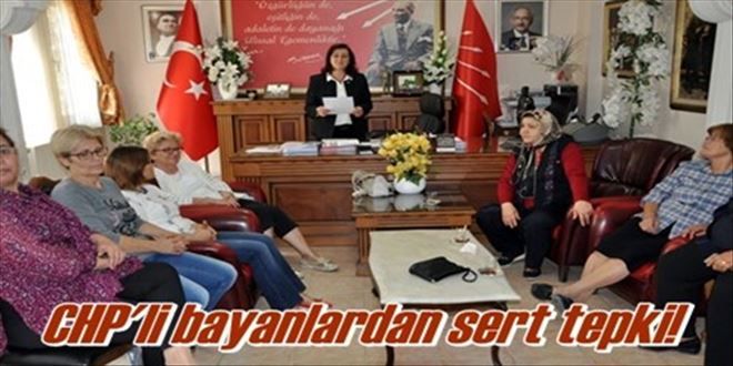 CHP´li bayanlardan tepki!