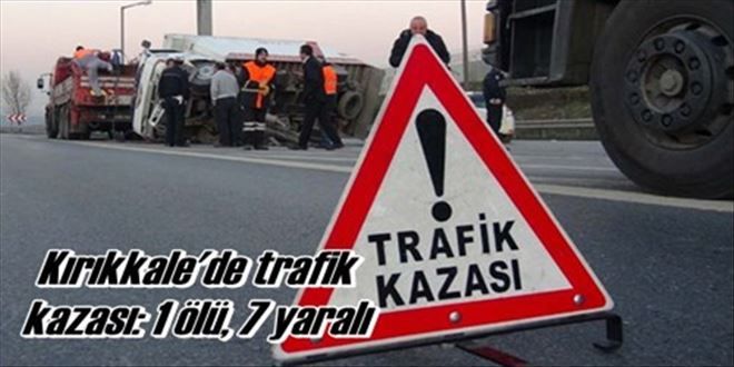 Kırıkkale´de trafik  kazası: 1 ölü, 7 yaralı