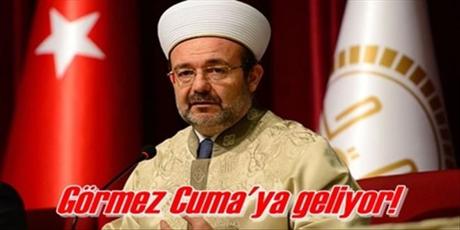 Görmez Cuma´ya geliyor