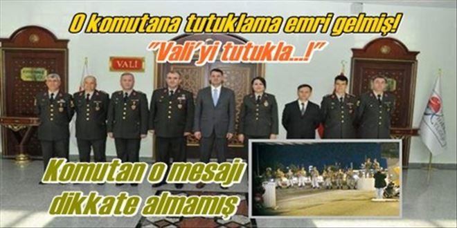 ?Vali´yi tutukla? demişler!