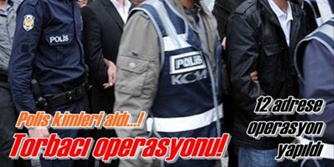 Torbacı operasyonu!