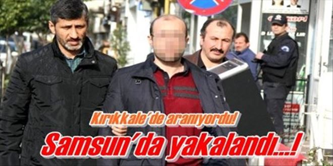 Samsun´da yakalandı!