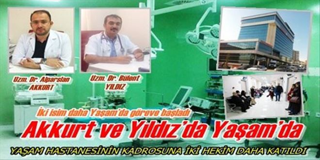 YAŞAM HASTANESİNİN KADROSUNA İKİ HEKİM DAHA KATILDI