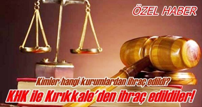 Kırıkkale´den ihraçlar oldu!