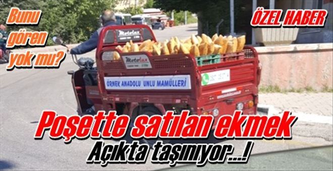 Poşette satılan ekmek Açıkta taşınıyor?!