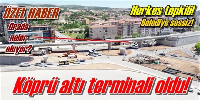  Köprü altı terminali oldu!