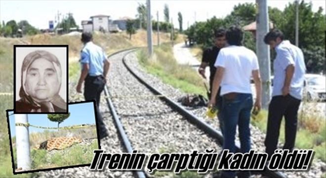 Trenin çarptığı kadın öldü!