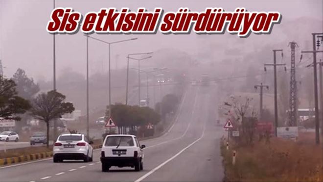 Sis etkisini sürdürüyor