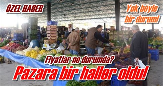 Pazara bir haller oldu!