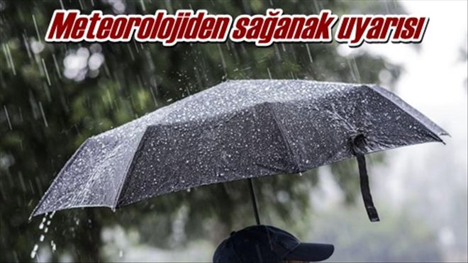 Meteorolojiden sağanak uyarısı