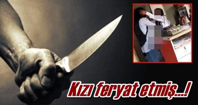 Kızı feryat etmiş