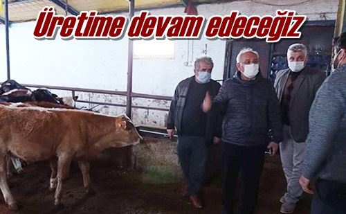 Üretime devam edeceğiz