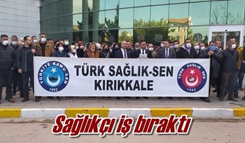 Sağlıkçı iş bıraktı