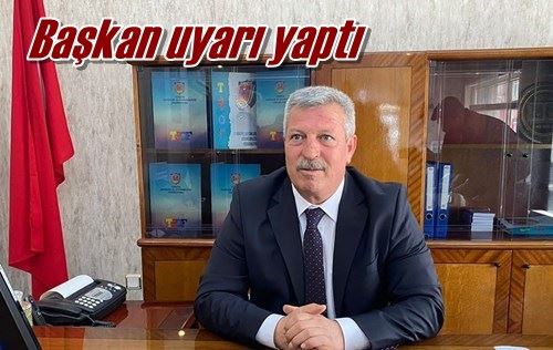 Başkan uyarı yaptı