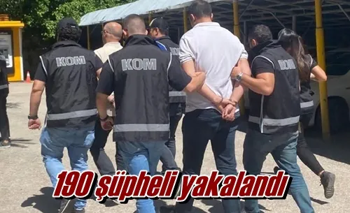 190 şüpheli yakalandı