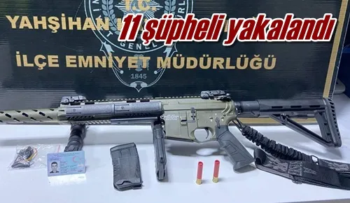 11 şüpheli yakalandı