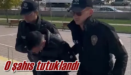 O şahıs tutuklandı