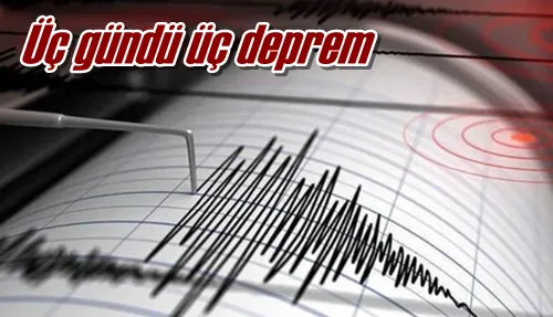 Üç günde üç deprem