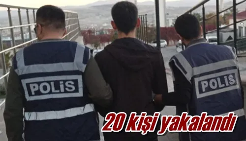 20 kişi yakalandı