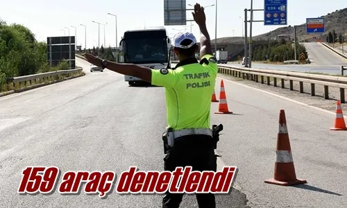 159 araç denetlendi