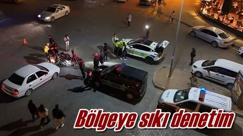 Bölgeye sıkı denetim