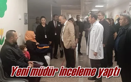 Yeni müdür inceleme yaptı