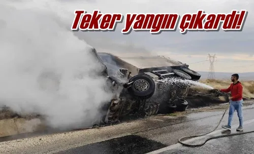 Teker yangın çıkardı!