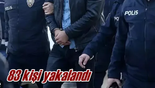 83 kişi yakalandı