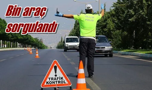 Bin araç sorgulandı